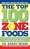 Sears, Barry: The Top 100 Zone Foods: The Zone Food Science Ranking System