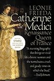 Frieda, Leonie: Catherine De Medici: Renaissance Queen of France Frieda, Leonie: Catherine De Medici: Renaissance Queen of France