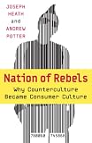 Heath, Joseph: Nation Of Rebels: Why Counterculture Became Consumer Culture