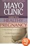 Mayo Clinic Guide to a Healthy Pregnancy