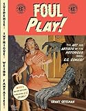 Geissman, Grant: Foul Play!: The Art And Artists Of The Notorious 1950s E.C. Comics Geissman, Grant: Foul Play!: The Art And Artists Of The Notorious 1950s E.C. Comics