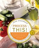 Anderson, Jean: Process This!: New Recipes For The New Generation Of Food Processors + Dozens Of Time-Saving Tips
