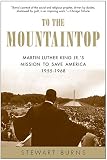 Burns, Stewart: To the Mountaintop: Martin Luther King Jr.'s Sacred Mission to Save America 1955-1968 Burns, Stewart: To the Mountaintop: Martin Luther King Jr.'s Sacred Mission to Save America 1955-1968