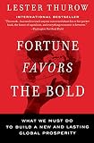 Thurow, Lester C.: Fortune Favors The Bold: What We Must Do To Build A New And Lasting Global Prosperity Thurow, Lester C.: Fortune Favors The Bold: What We Must Do To Build A New And Lasting Global Prosperity
