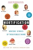 Mortification: Writers' Stories of Their Public Shame (0060750928) by Robertson, Robin Robertson, Robin: Mortification: Writers' Stories of Their Public Shame