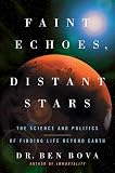 Bova, Ben: Faint Echoes, Distant Stars: the Science and Politics of Finding Life Beyond Earth