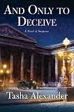 Alexander, Tasha: And Only To Deceive