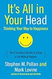 Pollan, Stephen M.: It's All in Your Head: (Thinking Your Way to Happiness) Pollan, Stephen M.: It's All in Your Head: (Thinking Your Way to Happiness)