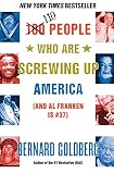 Goldberg, Bernard: 110 People Who Are Screwing Up America: (And Al Franken Is #37) Goldberg, Bernard: 110 People Who Are Screwing Up America: (And Al Franken Is #37)