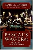 Connor, James A.: Pascal's Wager: The Man Who Played Dice With God Connor, James A.: Pascal's Wager: The Man Who Played Dice With God