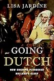 Jardine, Lisa: Going Dutch: How England Plundered Holland's Glory Jardine, Lisa: Going Dutch: How England Plundered Holland's Glory