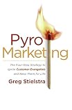 Pyromarketing: The Four-step Strategy To Ignite Customer Evangelists And Keep Them For Life (0060776706) by Stielstra, Greg Stielstra, Greg: Pyromarketing: The Four-step Strategy To Ignite Customer Evangelists And Keep Them For Life