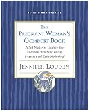 Louden, Jennifer: Pregnant Woman's Comort Book: A Self-Nurturing Guide to Your Emotional Well-Being During Pregnancy and Early Motherhood Louden, Jennifer: Pregnant Woman's Comort Book: A Self-Nurturing Guide to Your Emotional Well-Being During Pregnancy and Early Motherhood