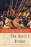 Saunders, Frances Stonor: The Devil's Broker: Seeking Gold, God, And Glory in Fourteenth- Century Italy