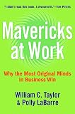 Taylor, William: Mavericks at Work: Why the Most Original Minds in Business Win Taylor, William: Mavericks at Work: Why the Most Original Minds in Business Win