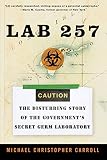 Carroll, Michael C.: Lab 257: The Disturbing Story Of The Government's Secret Germ Laboratory