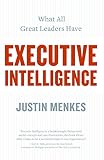 Menkes, Justin: Executive Intelligence: What All Great Leaders Have