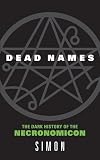 Simon: Dead Names: The Dark History of the Necronomicon