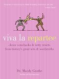 Grothe, Mardy: Viva La Repartee: Clever Comebacks And Witty Retorts From History's Great Wits And Wordsmiths Grothe, Mardy: Viva La Repartee: Clever Comebacks And Witty Retorts From History's Great Wits And Wordsmiths