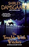 Damsgaard, Shirley: The Trouble With Witches: An Ophelia And Abby Mystery Damsgaard, Shirley: The Trouble With Witches: An Ophelia And Abby Mystery