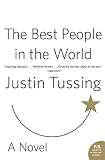 Tussing, Justin: The Best People in the World: A Novel Tussing, Justin: The Best People in the World: A Novel