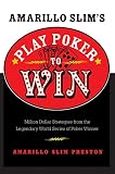 Cox, Bill G.: Amarillo Slim's Play Poker To Win: Million Dollar Strategies From The Legendary World Series Of Poker Winner