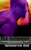 Due, Tananarive: The Between Due, Tananarive: The Between