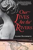 Manrique, Jaime: Our Lives Are the Rivers Manrique, Jaime: Our Lives Are the Rivers