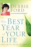 Ford, Debbie: The Best Year of Your Life: Dream It, Plan It, Live It