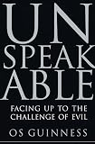 Guinness, OS: Unspeakable: Facing Up to the Challenge of Evil Guinness, OS: Unspeakable: Facing Up to the Challenge of Evil