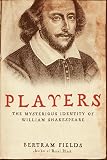 Fields, Bertram: Players: The Mysterious Identity Of William Shakespeare Fields, Bertram: Players: The Mysterious Identity Of William Shakespeare