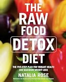 Rose, Natalia: The Raw Food Detox Diet: The Five-step Plan for Vibrant Health And Maximum Weight Loss