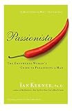 Kerner, Ian: Passionista: The Empowered Womens Guide To Pleasuring A Man Kerner, Ian: Passionista: The Empowered Womens Guide To Pleasuring A Man