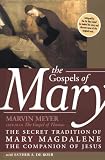 Meyer, Marvin: The Gospels of Mary: The Secret Tradition of Mary Magdalene, the Companion of Jesus Meyer, Marvin: The Gospels of Mary: The Secret Tradition of Mary Magdalene, the Companion of Jesus