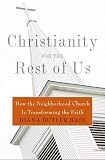 Bass, Diana Butler: Christianity for the Rest of Us: How the Neighborhood Church Is Transforming the Faith