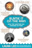 Lee, Laura: Blame It on the Rain: How the Weather Has Changed History Lee, Laura: Blame It on the Rain: How the Weather Has Changed History