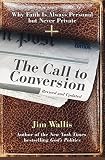 Wallis, Jim: The Call to Conversion: Why Faith Is Always Personal but Never Private Wallis, Jim: The Call to Conversion: Why Faith Is Always Personal but Never Private