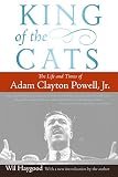 Haygood, Wil: King of the Cats: The Life And Times of Adam Clayton Powell, Jr. Haygood, Wil: King of the Cats: The Life And Times of Adam Clayton Powell, Jr.