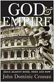Crossan, John Dominic: God and Empire: Jesus Against Rome, Then and Now Crossan, John Dominic: God and Empire: Jesus Against Rome, Then and Now