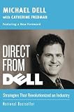Dell, Michael: Direct from Dell: Strategies That Revolutionized an Industry Dell, Michael: Direct from Dell: Strategies That Revolutionized an Industry