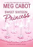 Cabot, Meg: Sweet Sixteen Princess: A Princess Diaries Book
