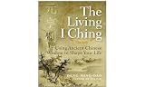 Deng, Ming-Dao: The Living I Ching: Using Ancient Chinese Wisdom to Shape Your Life