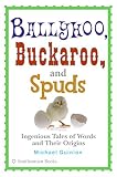 Quinion, Michael: Ballyhoo, Buckaroo, And Spuds: Ingenious Tales of Words And Their Origins Quinion, Michael: Ballyhoo, Buckaroo, And Spuds: Ingenious Tales of Words And Their Origins
