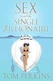 Perkins, Tom: Sex And the Single Zillionaire