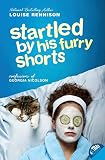 Rennison, Louise: Startled by His Furry Shorts