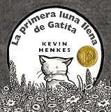 Henkes, Kevin: La Primera Luna Llena De Gatita / Kitten's First Full Moon Henkes, Kevin: La Primera Luna Llena De Gatita / Kitten's First Full Moon