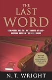 Wright, N. T.: The Last Word: Scripture and the Authority of God--Getting Beyond the Bible Wars Wright, N. T.: The Last Word: Scripture and the Authority of God--Getting Beyond the Bible Wars