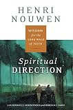 Nouwen, Henri J.M.: Spiritual Direction: Wisdom for the Long Walk of Faith Nouwen, Henri J.M.: Spiritual Direction: Wisdom for the Long Walk of Faith