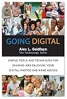 Going Digital: Simple Tools and Techniques for Sharing and Enjoying Your Digital Photos and Home Movies