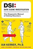 Kerner, Ian: Dsi--date Scene Investigation: The Diagnostic Manual of Dating Disorders Kerner, Ian: Dsi--date Scene Investigation: The Diagnostic Manual of Dating Disorders